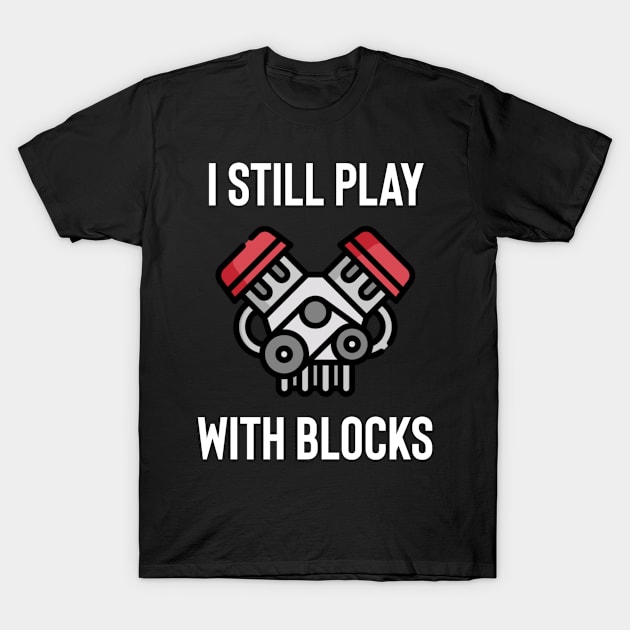 I still play with blocks T-Shirt by Sloop